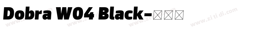 Dobra W04 Black字体转换